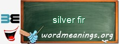 WordMeaning blackboard for silver fir